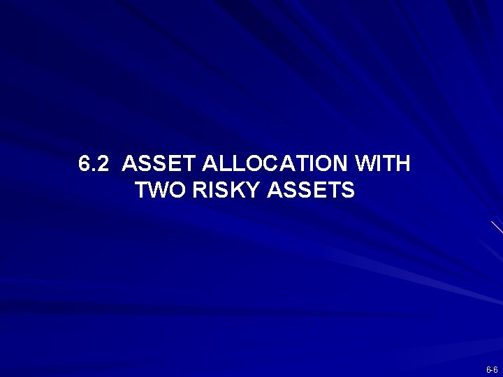 6. 2 ASSET ALLOCATION WITH TWO RISKY ASSETS 6 -6 