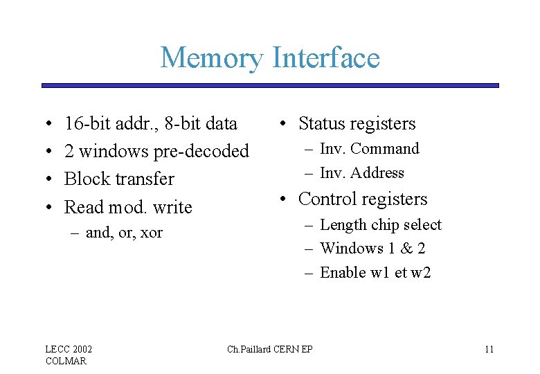 Memory Interface • • 16 -bit addr. , 8 -bit data 2 windows pre-decoded Memory Interface • • 16 -bit addr. , 8 -bit data 2 windows pre-decoded
