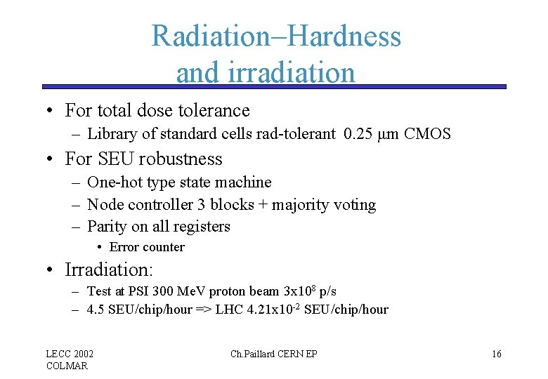 Radiation–Hardness and irradiation • For total dose tolerance – Library of standard cells rad-tolerant Radiation–Hardness and irradiation • For total dose tolerance – Library of standard cells rad-tolerant