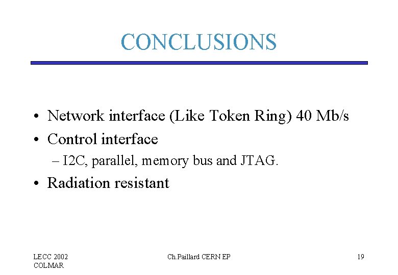 CONCLUSIONS • Network interface (Like Token Ring) 40 Mb/s • Control interface – I CONCLUSIONS • Network interface (Like Token Ring) 40 Mb/s • Control interface – I