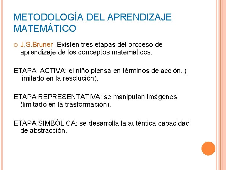 METODOLOGÍA DEL APRENDIZAJE MATEMÁTICO J. S. Bruner: Existen tres etapas del proceso de aprendizaje