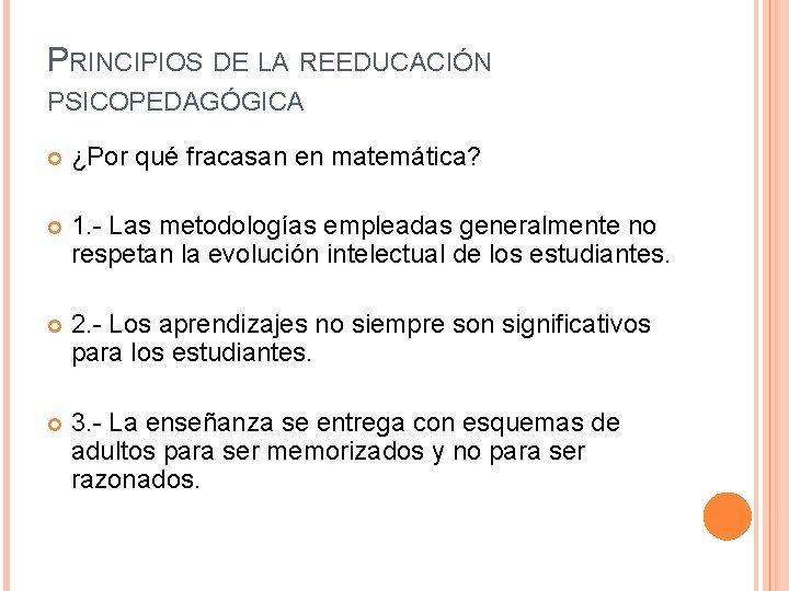 PRINCIPIOS DE LA REEDUCACIÓN PSICOPEDAGÓGICA ¿Por qué fracasan en matemática? 1. - Las metodologías