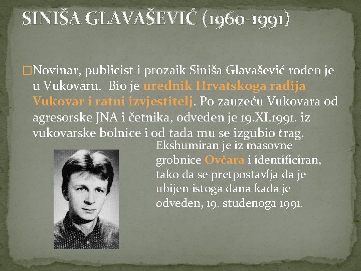 SINIŠA GLAVAŠEVIĆ (1960 -1991) �Novinar, publicist i prozaik Siniša Glavašević rođen je u Vukovaru.