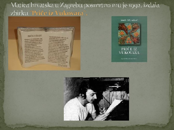 Matica hrvatska u Zagrebu posmrtno mu je 1992. izdala zbirku "Priče iz Vukovara". 