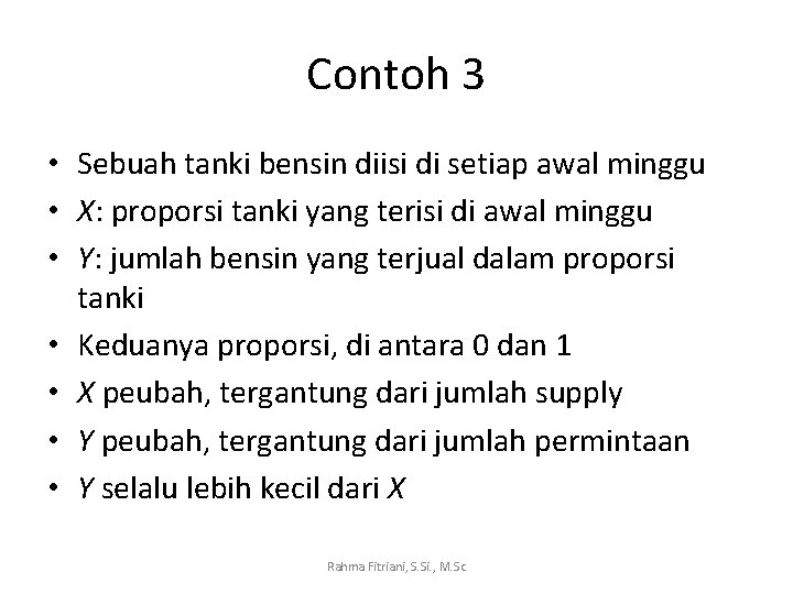 Contoh 3 • Sebuah tanki bensin diisi di setiap awal minggu • X: proporsi