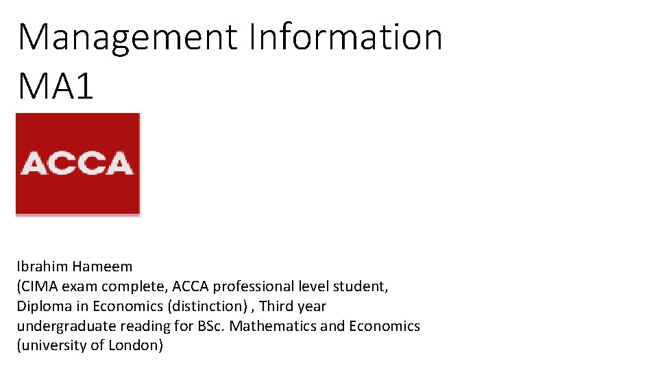 Management Information MA 1 Ibrahim Hameem (CIMA exam complete, ACCA professional level student, Diploma