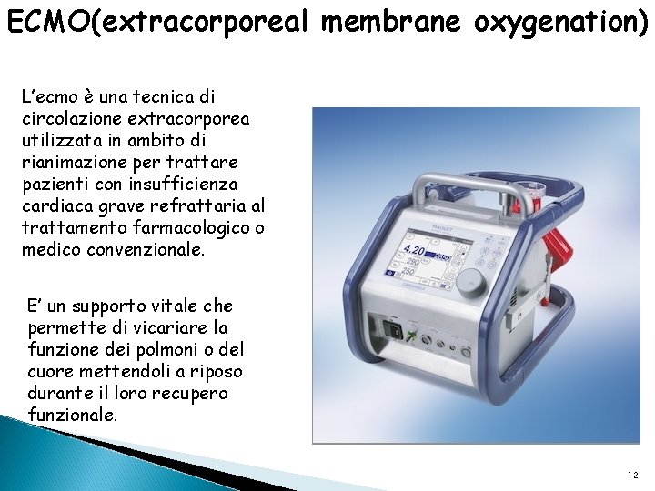 ECMO(extracorporeal membrane oxygenation) L’ecmo è una tecnica di circolazione extracorporea utilizzata in ambito di