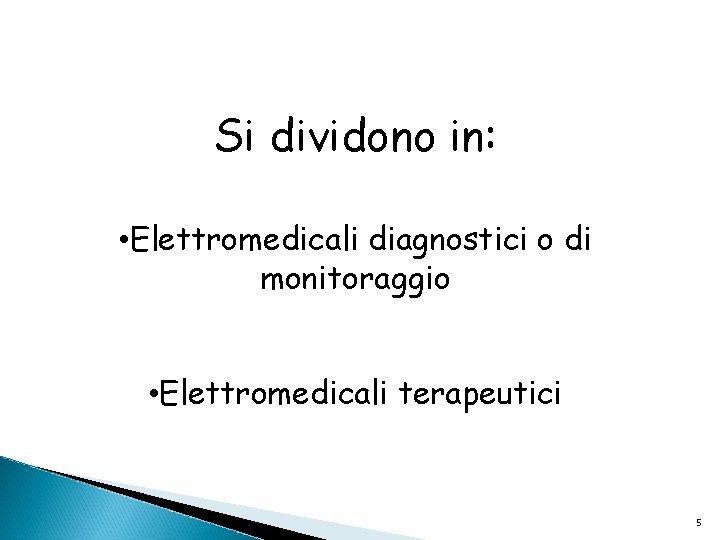 Si dividono in: • Elettromedicali diagnostici o di monitoraggio • Elettromedicali terapeutici 5 
