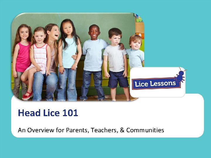 Head Lice 101 Main Title Description An Overview for Parents, Teachers, & Communities 