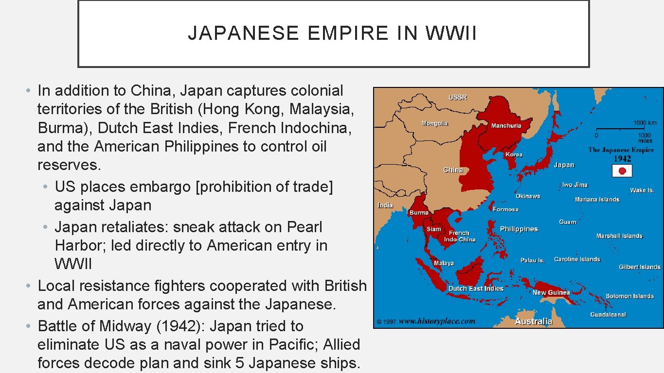 JAPANESE EMPIRE IN WWII • In addition to China, Japan captures colonial territories of