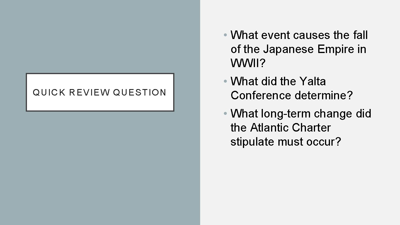  • What event causes the fall of the Japanese Empire in WWII? QUICK