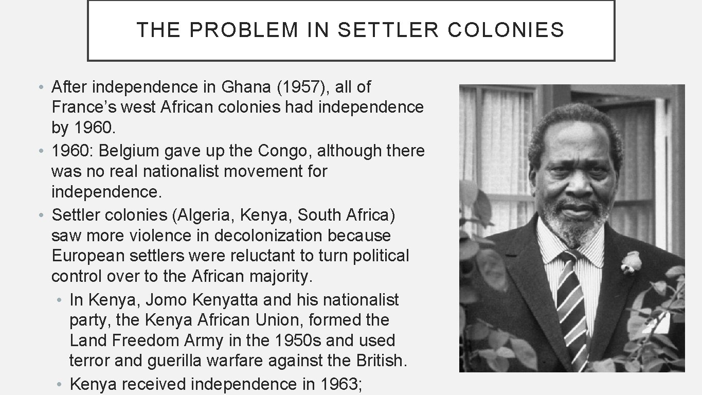 THE PROBLEM IN SETTLER COLONIES • After independence in Ghana (1957), all of France’s