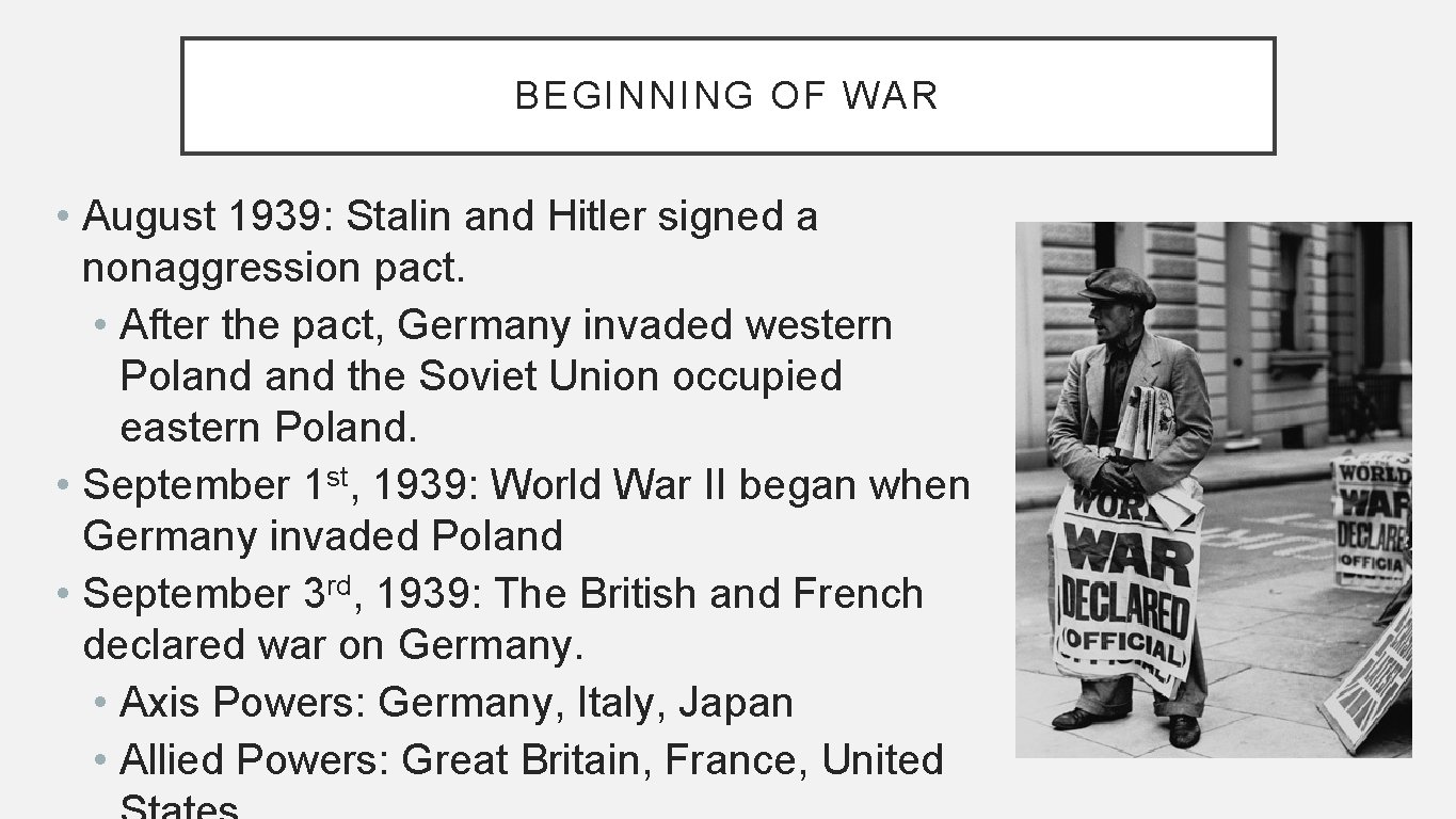 BEGINNING OF WAR • August 1939: Stalin and Hitler signed a nonaggression pact. •