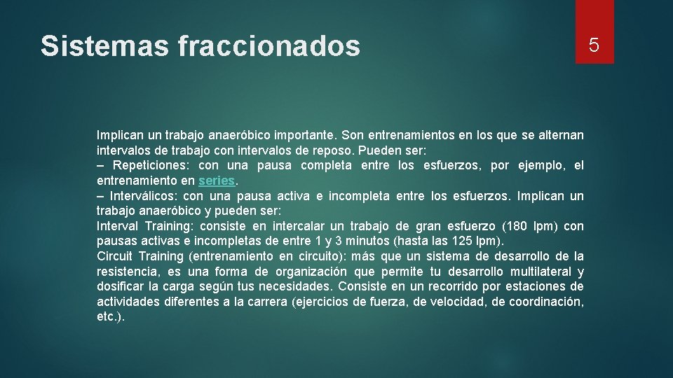 Sistemas fraccionados Implican un trabajo anaeróbico importante. Son entrenamientos en los que se alternan