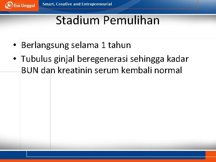 Stadium Pemulihan • Berlangsung selama 1 tahun • Tubulus ginjal beregenerasi sehingga kadar BUN