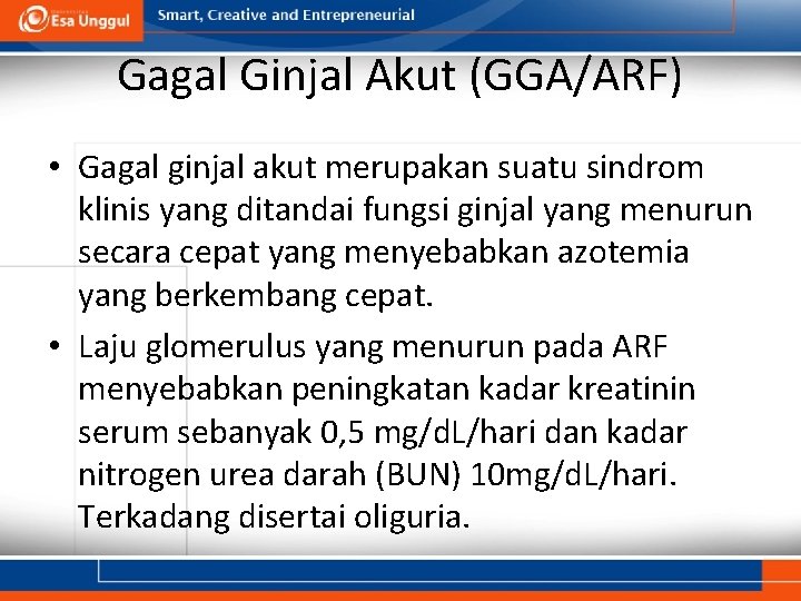 Gagal Ginjal Akut (GGA/ARF) • Gagal ginjal akut merupakan suatu sindrom klinis yang ditandai