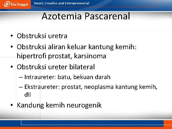 Azotemia Pascarenal • Obstruksi uretra • Obstruksi aliran keluar kantung kemih: hipertrofi prostat, karsinoma