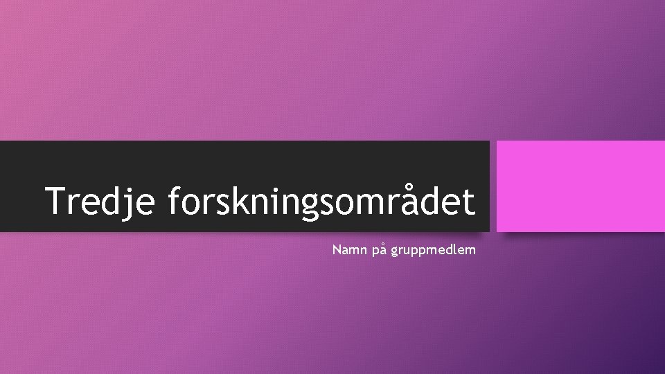 Tredje forskningsområdet Namn på gruppmedlem 