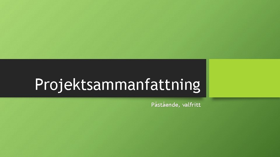 Projektsammanfattning Påstående, valfritt 