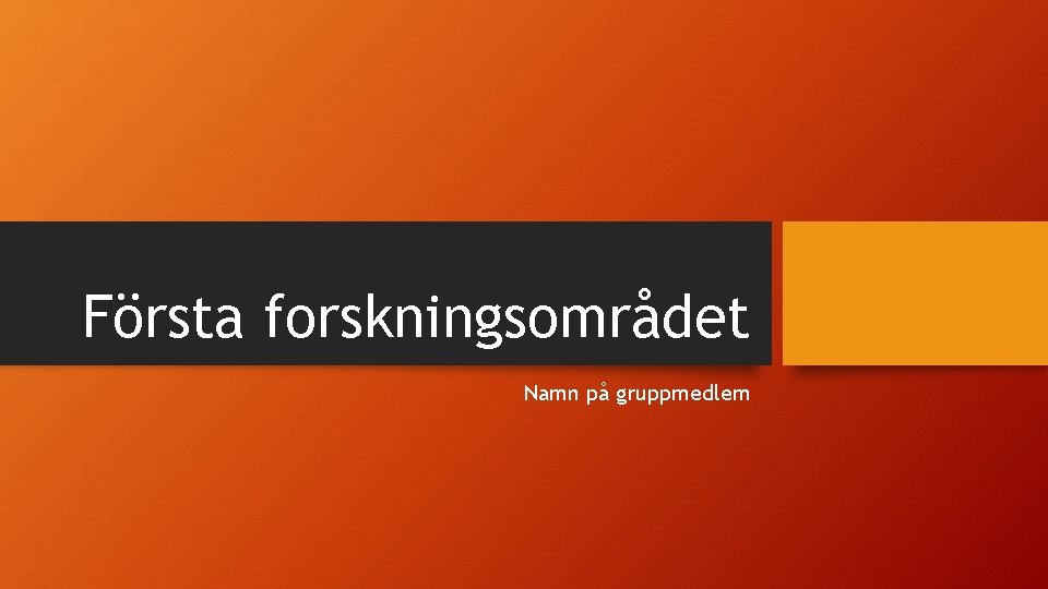 Första forskningsområdet Namn på gruppmedlem 