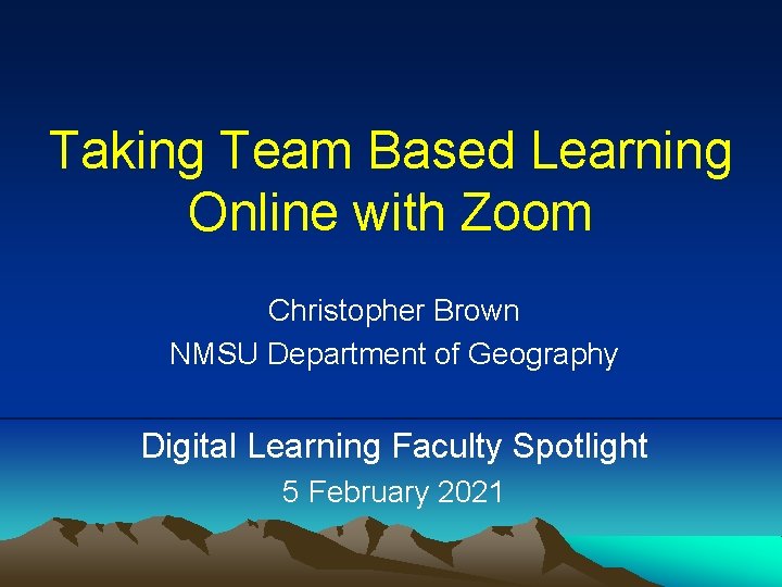 Taking Team Based Learning Online with Zoom Christopher Brown NMSU Department of Geography Digital
