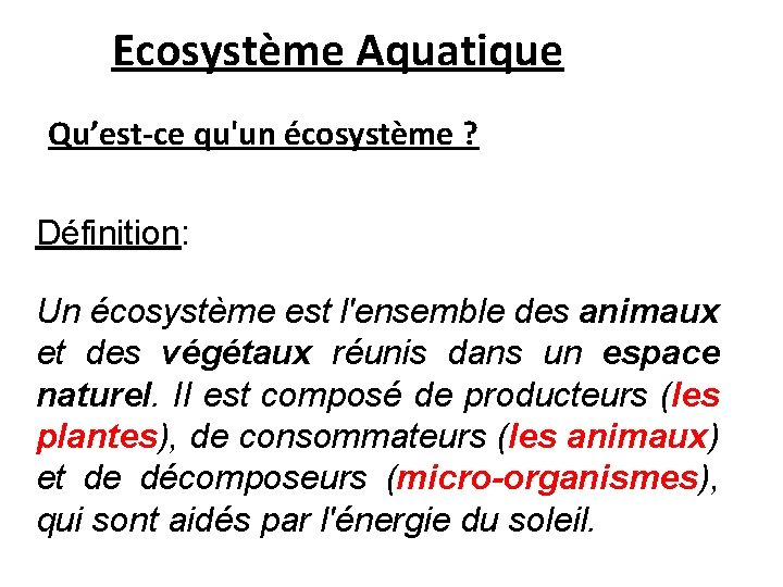 Ecosystème Aquatique Qu’est-ce qu'un écosystème ? Définition: Un écosystème est l'ensemble des animaux et