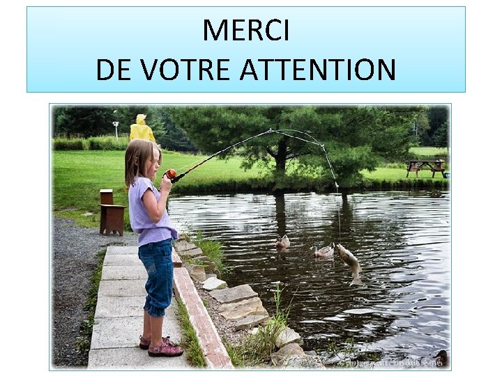 MERCI DE VOTRE ATTENTION 