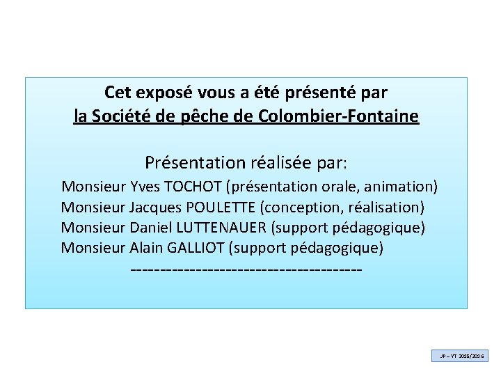 Cet exposé vous a été présenté par la Société de pêche de Colombier-Fontaine Présentation