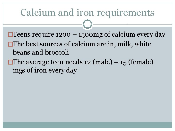 Calcium and iron requirements �Teens require 1200 – 1500 mg of calcium every day