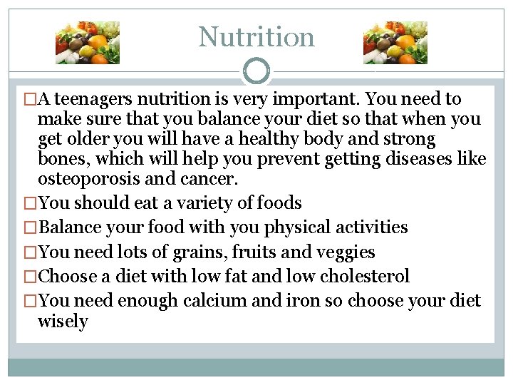 Nutrition �A teenagers nutrition is very important. You need to make sure that you