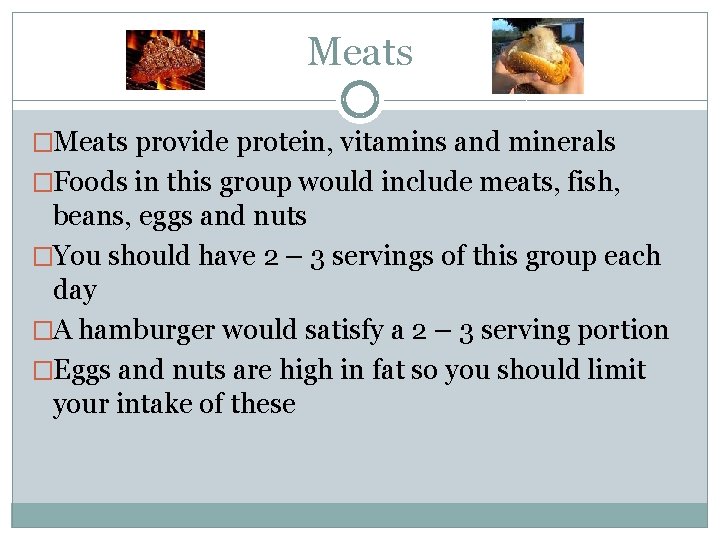 Meats �Meats provide protein, vitamins and minerals �Foods in this group would include meats,