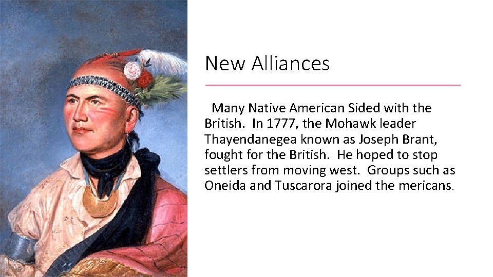 New Alliances Many Native American Sided with the British. In 1777, the Mohawk leader