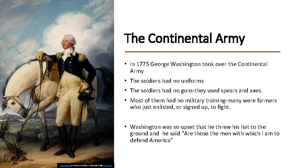 The Continental Army • In 1775 George Washington took over the Continental Army •