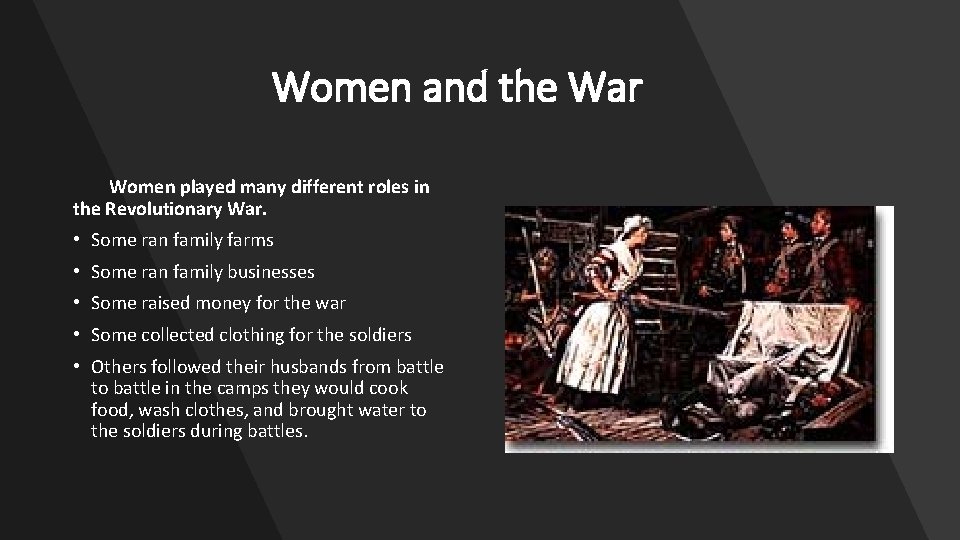 Women and the War Women played many different roles in the Revolutionary War. •