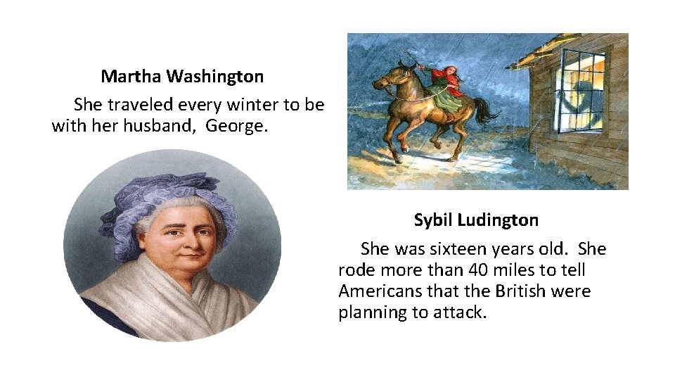 Martha Washington She traveled every winter to be with her husband, George. Sybil Ludington
