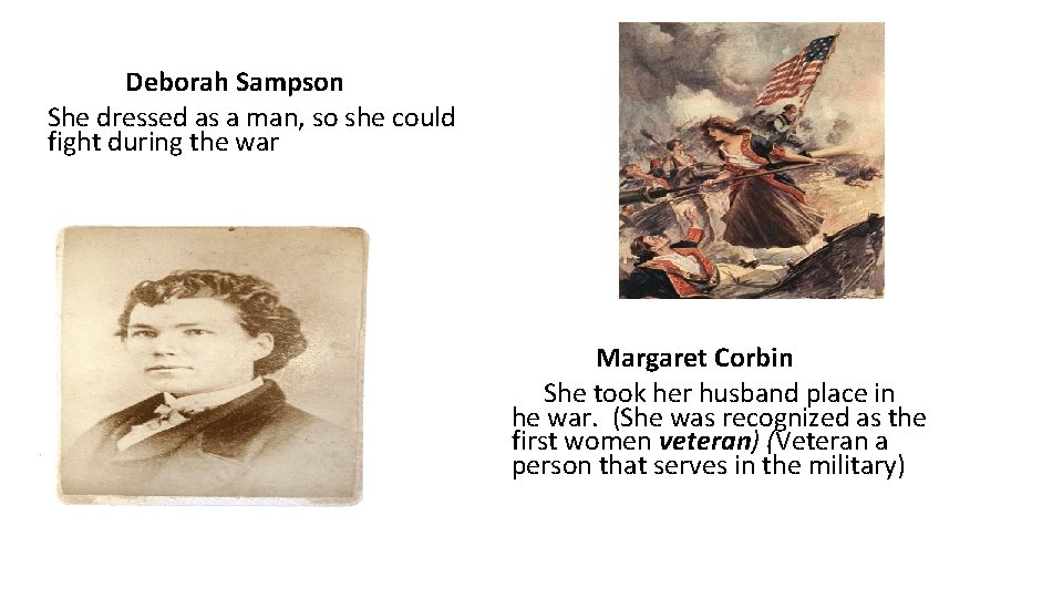 Deborah Sampson She dressed as a man, so she could fight during the war