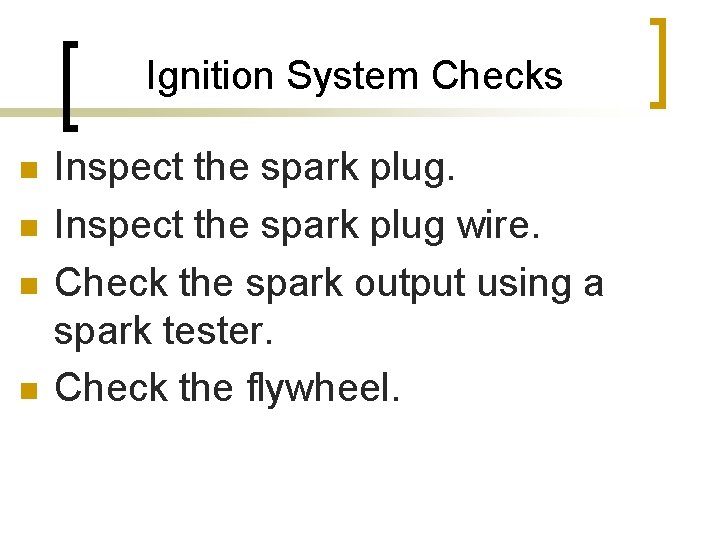 Ignition System Checks n n Inspect the spark plug wire. Check the spark output