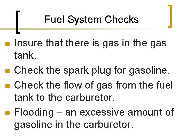 Fuel System Checks n n Insure that there is gas in the gas tank.