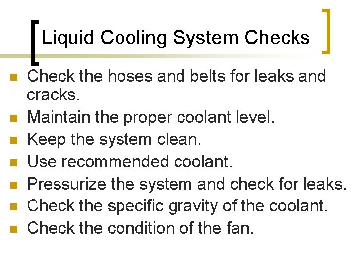 Liquid Cooling System Checks n n n n Check the hoses and belts for