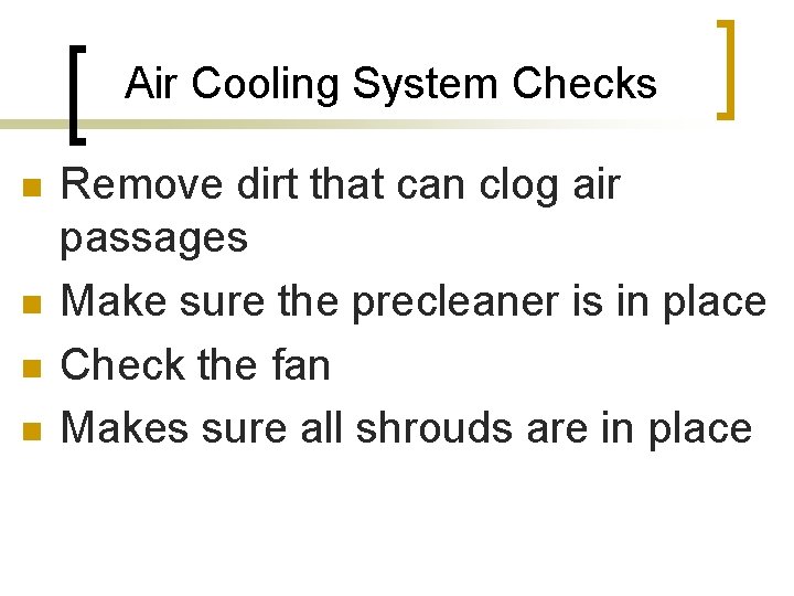 Air Cooling System Checks n n Remove dirt that can clog air passages Make