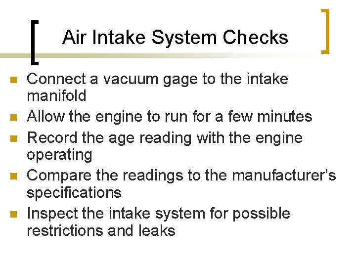 Air Intake System Checks n n n Connect a vacuum gage to the intake