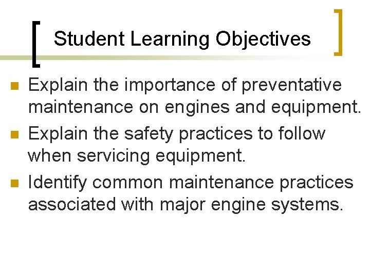 Student Learning Objectives n n n Explain the importance of preventative maintenance on engines