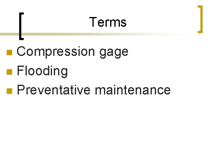 Terms Compression gage n Flooding n Preventative maintenance n 