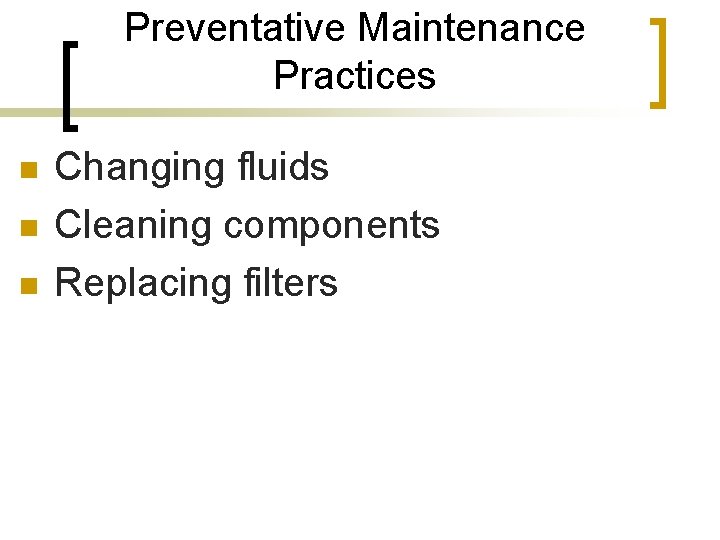 Preventative Maintenance Practices n n n Changing fluids Cleaning components Replacing filters 