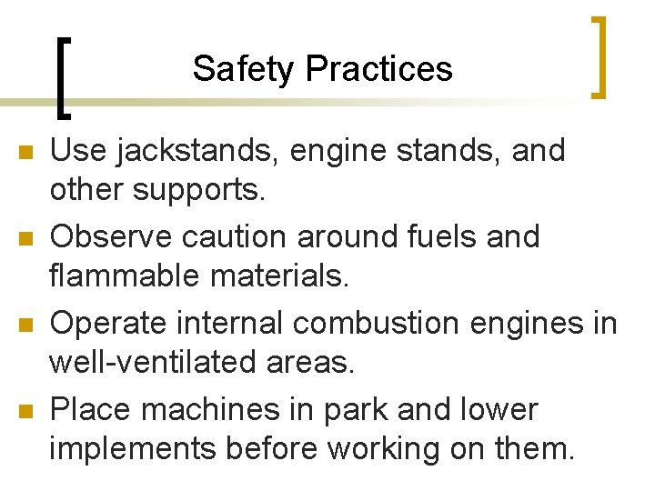 Safety Practices n n Use jackstands, engine stands, and other supports. Observe caution around