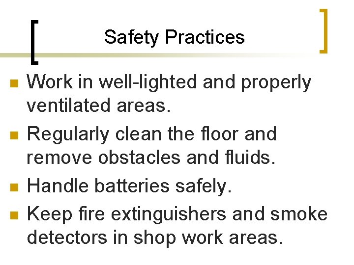 Safety Practices n n Work in well-lighted and properly ventilated areas. Regularly clean the