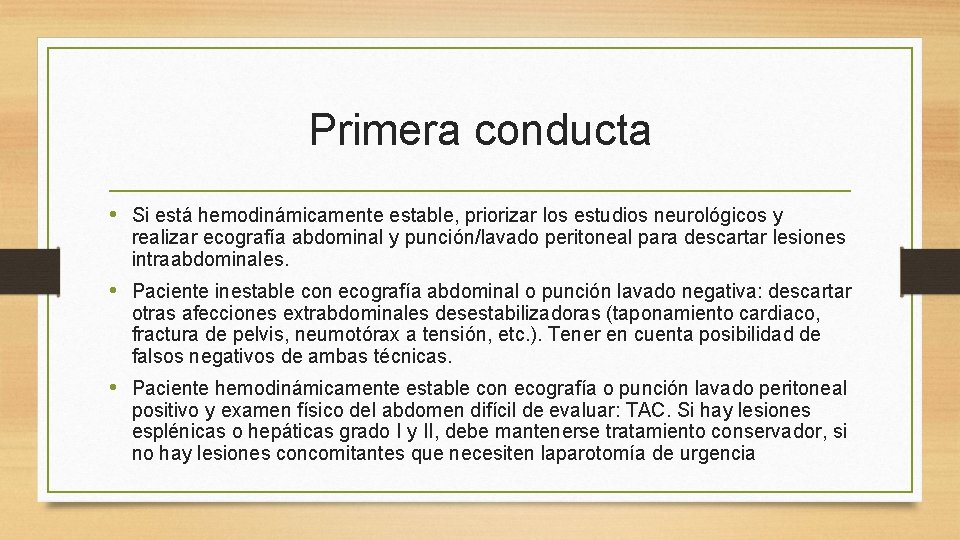 Primera conducta • Si está hemodinámicamente estable, priorizar los estudios neurológicos y realizar ecografía Primera conducta • Si está hemodinámicamente estable, priorizar los estudios neurológicos y realizar ecografía