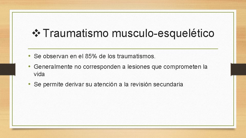 v Traumatismo musculo-esquelético • Se observan en el 85% de los traumatismos. • Generalmente v Traumatismo musculo-esquelético • Se observan en el 85% de los traumatismos. • Generalmente