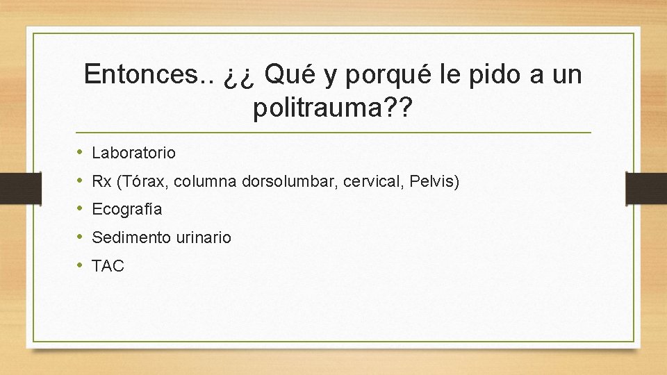 Entonces. . ¿¿ Qué y porqué le pido a un politrauma? ? • • Entonces. . ¿¿ Qué y porqué le pido a un politrauma? ? • •