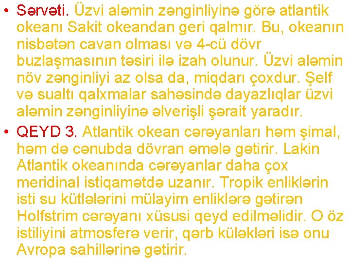  • Sərvəti. Üzvi aləmin zənginliyinə görə atlantik okeanı Sakit okeandan geri qalmır. Bu,